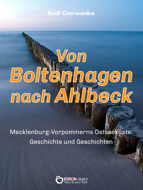 Von Boltenhagen nach Ahlbeck - Mecklenburg-Vorpommerns Ostseek&uuml;ste - Rudi Czerwenka