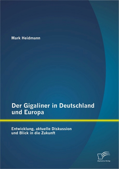Der Gigaliner in Deutschland und Europa: Entwicklung, aktuelle Diskussion und Blick in die Zukunft - Mark Heidmann