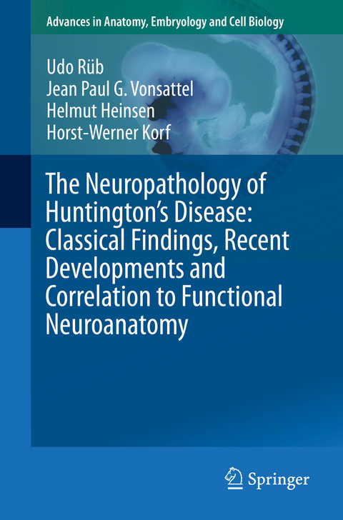 The Neuropathology of Huntington&rsquo;s Disease: Classical Findings, Recent Developments and Correlation to Functional Neuroanatomy - Udo R&uuml;b, Jean Paul G. Vonsattel, Helmut Heinsen, Horst-Werner Korf