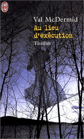Au lieu d' execution. Ein Ort f&uuml;r die Ewigkeit, franz&ouml;sische Ausgabe - Val McDermid