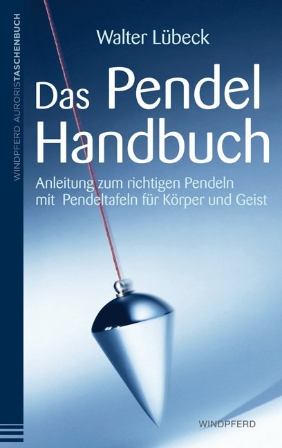 Das Pendel-Handbuch - Walter L&uuml;beck