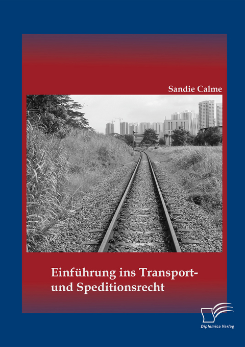 Einf&uuml;hrung ins Transport- und Speditionsrecht - Sandie Calme