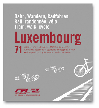 Luxembourg - Bahn, Wandern, Radfahren. Luxembourg - Rail, randonnée, vélo. Luxembourg - Train, walk, cycle