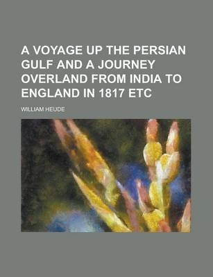 A Voyage Up the Persian Gulf and a Journey Overland from India to England in 1817 Etc