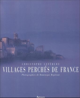 Villages perch&eacute;s de France - Christophe Lef&eacute;bure, Dominique Rep&eacute;rant