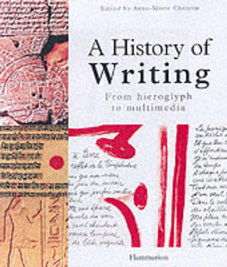 History of Writing, A:From Hieroglyph to Multimedia