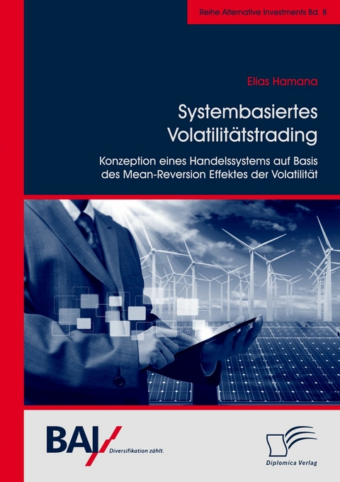 Systembasiertes Volatilit&auml;tstrading: Konzeption eines Handelssystems auf Basis des Mean-Reversion Effektes der Volatilit&auml;t - Elias Hamana