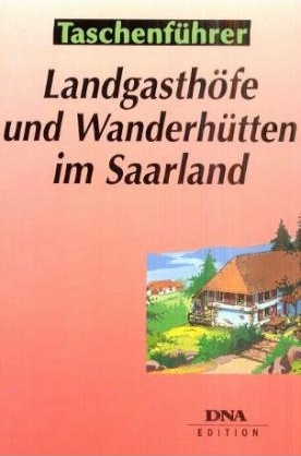 Landgasthöfe und Wanderhütten im Saarland - Lothar Wilhelm