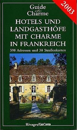 Hotels und Landgasth&ouml;fe mit Charme: In Frankreich 2002