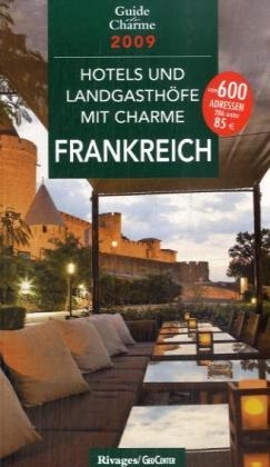 Hotels und Landgasth&ouml;fe mit Charme -  In Frankreich 2009