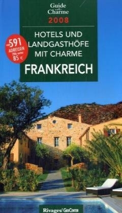 Hotels und Landgasth&ouml;fe mit Charme -  In Frankreich 2008