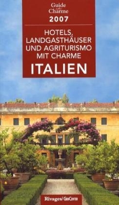 Hotels, Landgasthäuser und Agriturismo mit Charme in Italien 2007