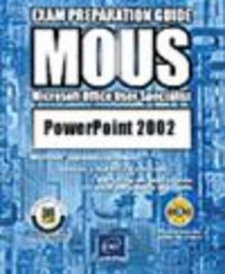 PowerPoint 2002 MOUS Exam Preperation Guide
