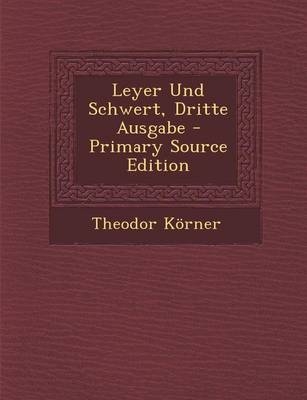 Leyer Und Schwert, Dritte Ausgabe - Primary Source Edition