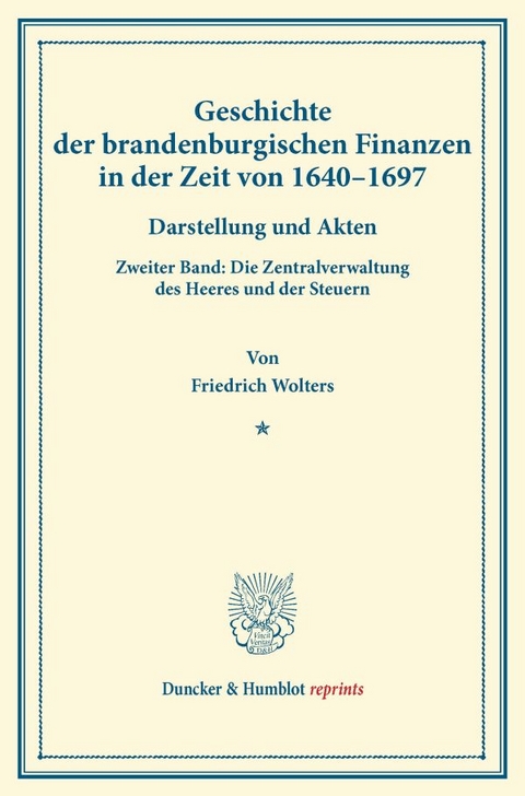 Geschichte der brandenburgischen Finanzen in der Zeit von 1640&ndash;1697. - Friedrich Wolters