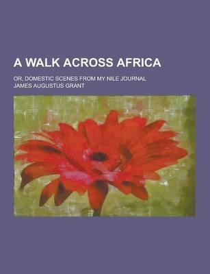 A Walk Across Africa; Or, Domestic Scenes from My Nile Journal