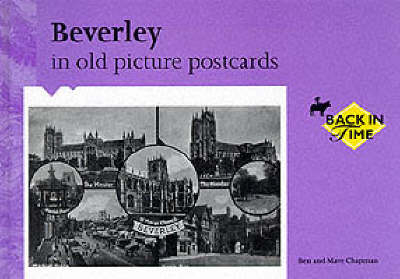 Beverley in Old Picture Postcards - Ben Chapman, Mave Chapman