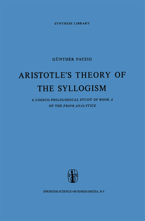 Aristotle&rsquo;s Theory of the Syllogism - G. Patzig