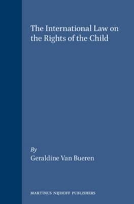 The International Law on the Rights of the Child - Geraldine van Bueren