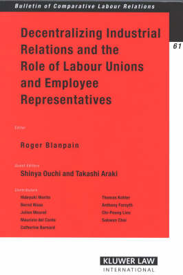 Decentralizing Industrial Relations and the Role of Labour Unions and Employee Representatives