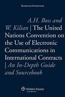 The United Nations Convention on the Use of Electronic Communications in International Contracts - Amelia H. Boss, Wolfgang Kilian