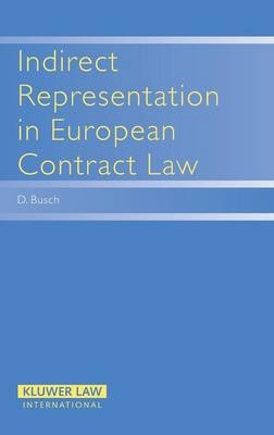 Indirect Representation in European Contract Law - D. Busch