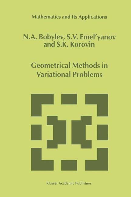 Geometrical Methods in Variational Problems -  N.A. Bobylov,  S.V. Emel'yanov,  S. Korovin