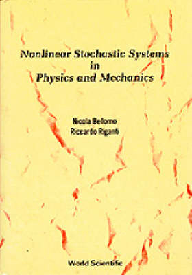 Nonlinear Stochastic Systems In Physics And Mechanics - Nicola Bellomo, Ricardo Riganti