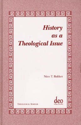 History as a Theological Issue - Nico T. Bakker