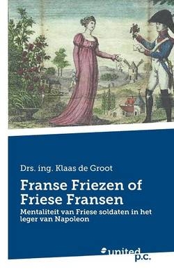 Franse Friezen of Friese Fransen - Klaas Drs. ing. de Groot