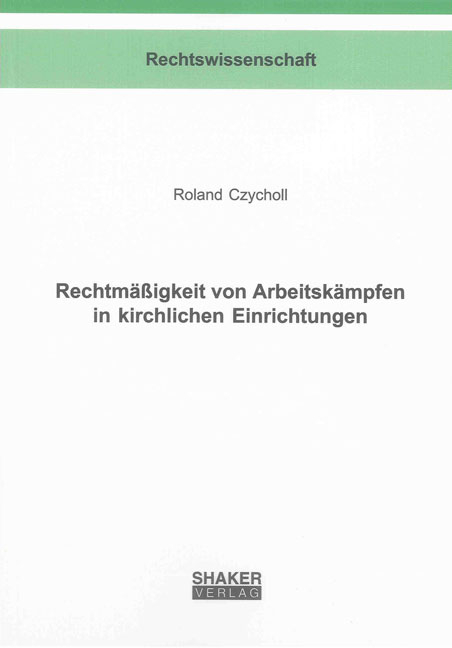 Rechtm&auml;&szlig;igkeit von Arbeitsk&auml;mpfen in kirchlichen Einrichtungen - Roland Czycholl