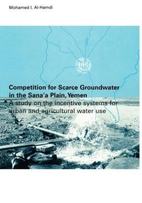 Competition for Scarce Groundwater in the Sana'a Plain, Yemen. A study of the incentive systems for urban and agricultural water use. - Mohammed I. Al-Hamdi
