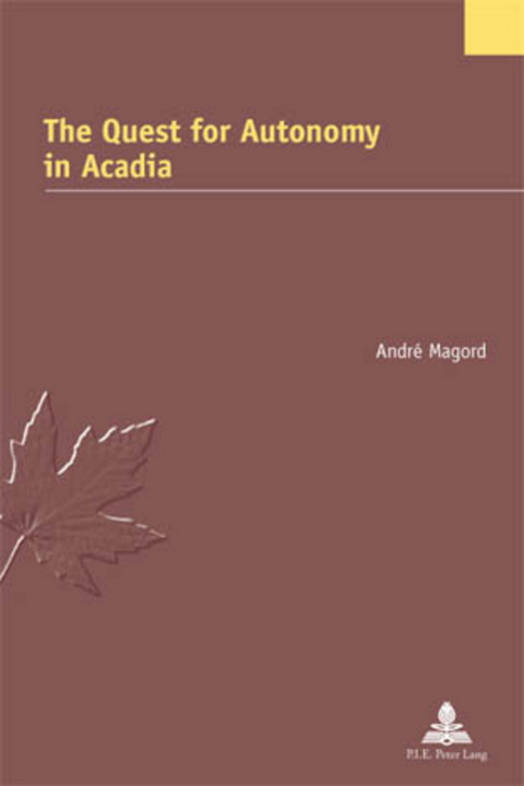The Quest for Autonomy in Acadia - Andr&eacute; Magord