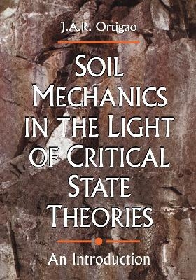 Soil Mechanics in the Light of Critical State Theories - J.A.R. Ortigao