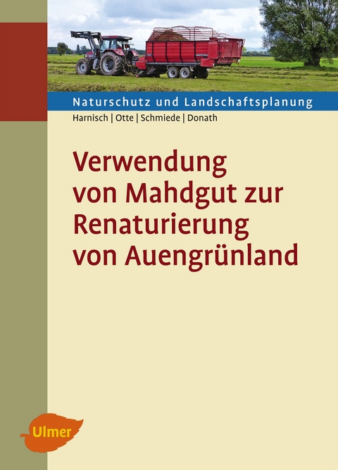 Verwendung von Mahdgut zur Renaturierung von Auengr&uuml;nland - Matthias Harnisch, Annette Otte, Ralf Schmiede, Tobias W. Donath