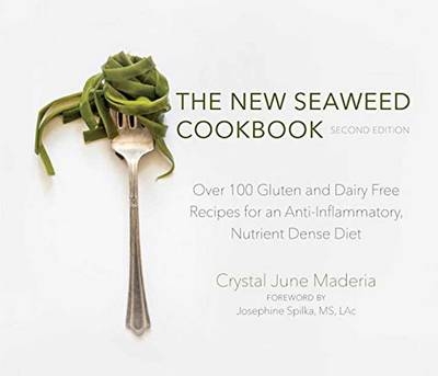 New Seaweed Cookbook, Second Edition -  Crystal June Maderia