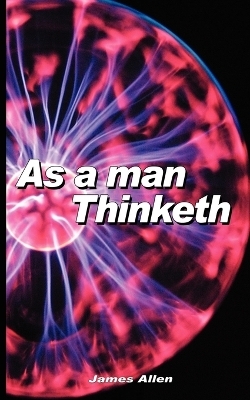 As a Man Thinketh - James Allen