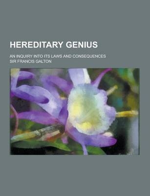 Hereditary Genius; An Inquiry Into Its Laws and Consequences - Francis Galton