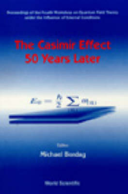Casimir Effect 50 Years Later,the - Proceedings Of The Fourth Workshop On Quantum Field Theory Under The Influence Of External Conditions - 