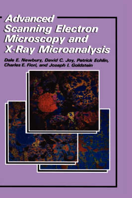 Advanced Scanning Electron Microscopy and X-Ray Microanalysis -  Patrick Echlin,  C.E. Fiori,  Joseph Goldstein,  David C. Joy,  Dale E. Newbury