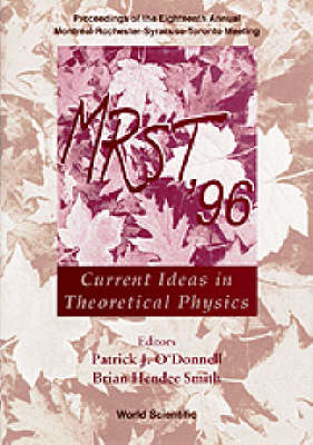 Mrst '96: Current Ideas In Theoretical Physics - Proceedings Of The Eighteenth Annual MontrÃ©al-rochester-syracuse-toronto Meeting