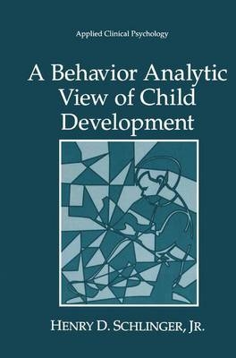Behavior Analytic View of Child Development -  Henry D Schlinger Jr