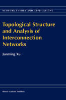 Topological Structure and Analysis of Interconnection Networks -  Junming Xu
