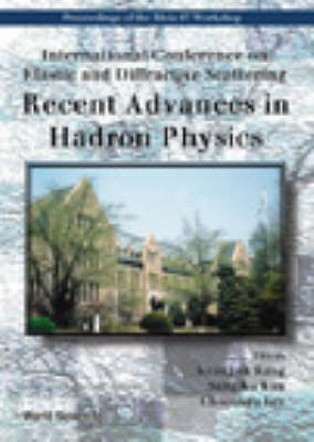 Recent Advances In Hadron Physics - International Conference On Elastic And Diffractive Scattering
