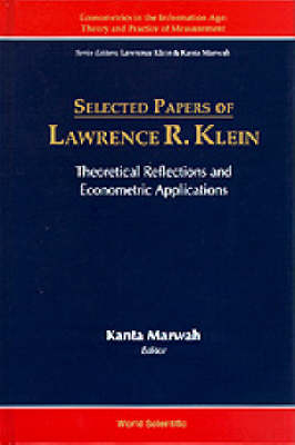 Selected Papers Of Lawrence R Klein: Theoretical Reflections And Econometric Applications