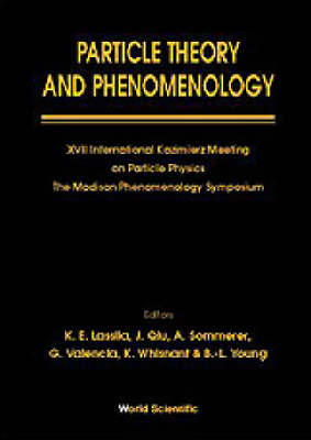 Particle Theory And Phenomenology - Proceedings Of Xvii International Kazimierz Meeting On Particle Physics And Of The Madison Phenomenology Symposium