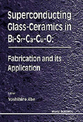 Superconducting Glass-ceramics In Bi-sr-ca-cu-0: Fabrication And Its Application