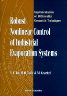 Robust Nonlinear Control Of Industrial Evaporation Systems: Implementation Of Differential Geometric Techniques - Miro Kraetzl, Moses Oludayo Tade, L C To