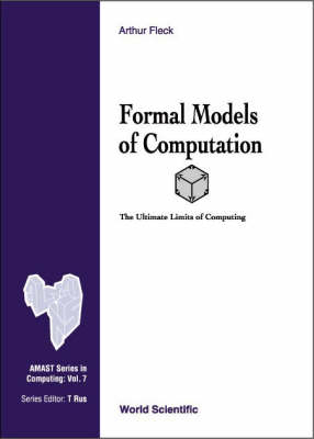 Formal Models Of Computation: The Ultimate Limits Of Computing - Arthur C Fleck