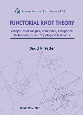 Functorial Knot Theory: Categories Of Tangles, Coherence, Categorical Deformations And Topological Invariants